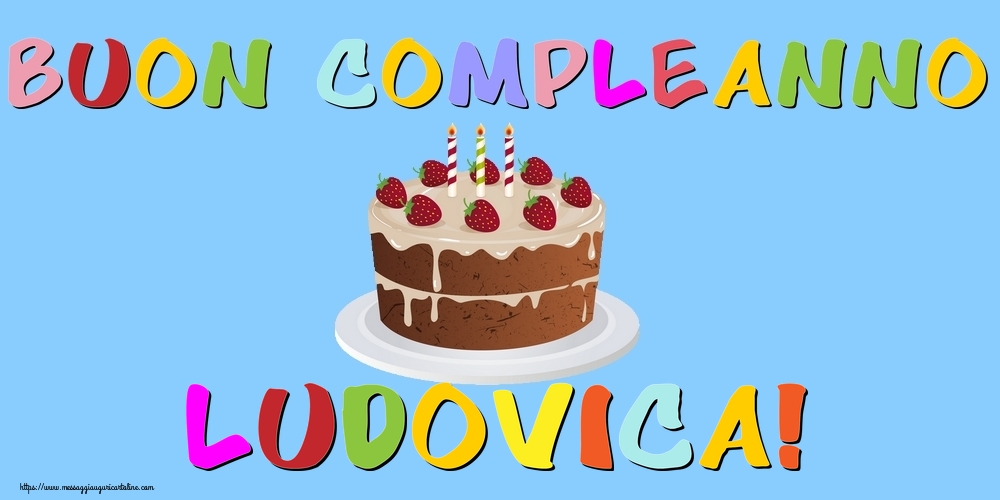 Cartoline di compleanno - Torta | Buon Compleanno Ludovica!