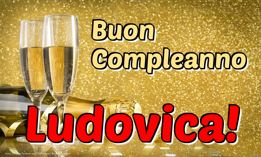 Cartoline di compleanno - Champagne | Buon Compleanno Ludovica!