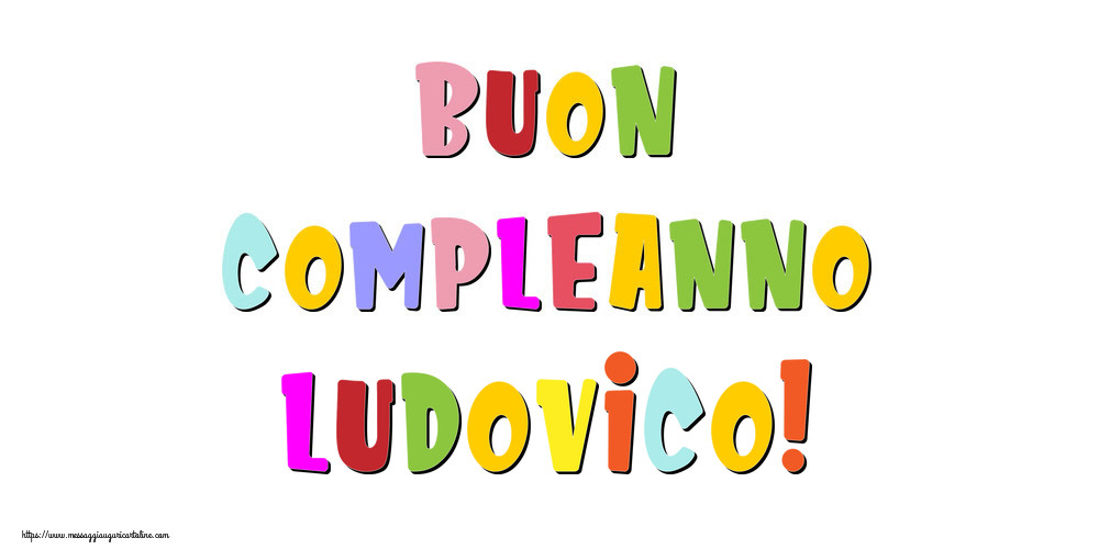Cartoline di compleanno - Buon compleanno Ludovico!