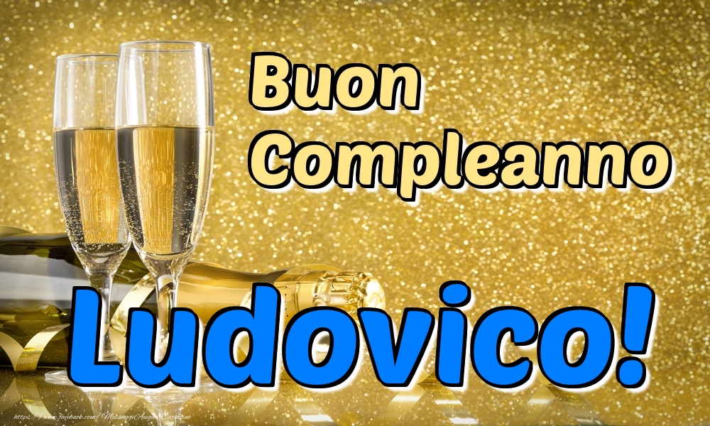 Cartoline di compleanno - Champagne | Buon Compleanno Ludovico!