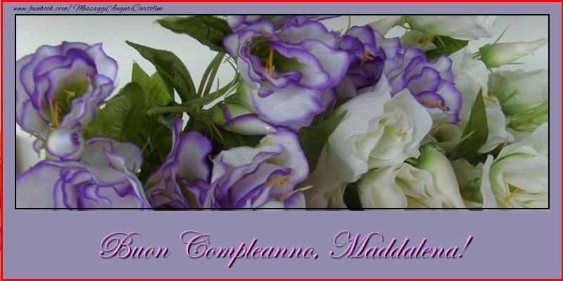 Cartoline di compleanno - Fiori | Buon Compleanno, Maddalena!