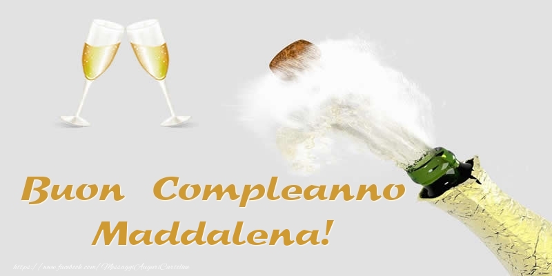 Cartoline di compleanno - Champagne | Buon Compleanno Maddalena!
