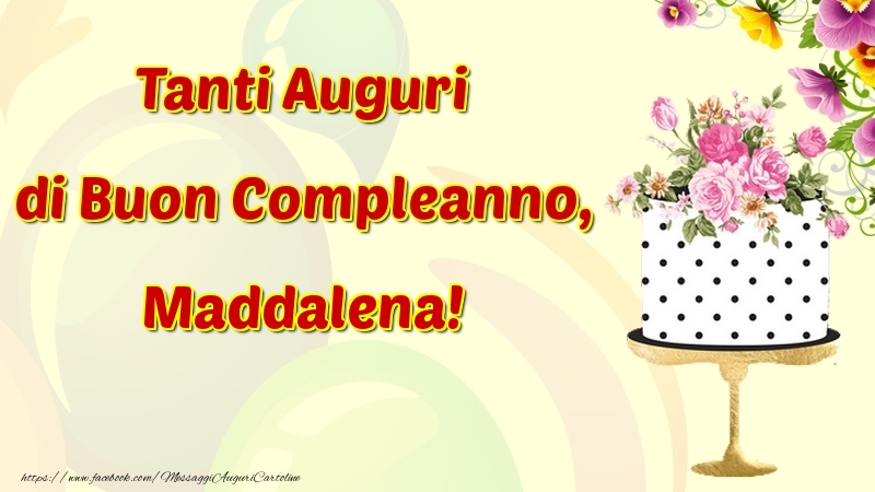 Cartoline di compleanno - Fiori & Torta | Tanti Auguri di Buon Compleanno, Maddalena