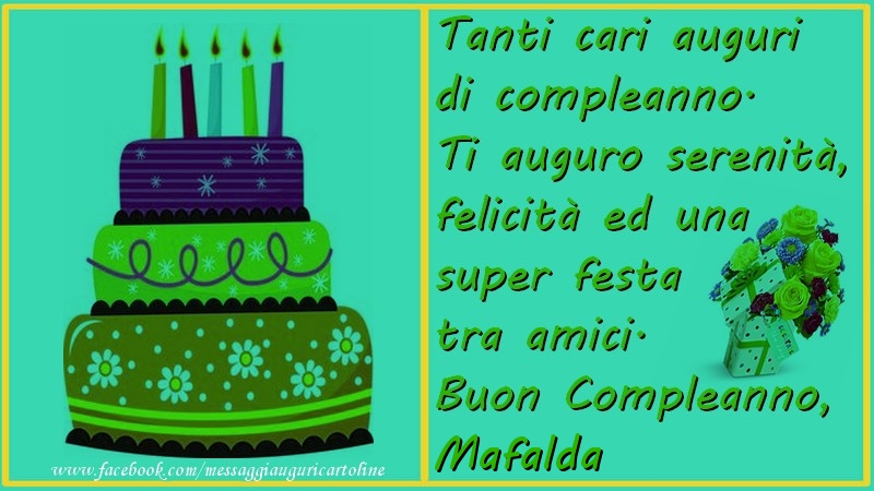 Cartoline di compleanno - Mazzo Di Fiori & Torta | Tanti cari auguri di compleanno.  Ti auguro serenitu00e0,  felicitu00e0 ed una super festa tra amici. Buon compleanno, Mafalda
