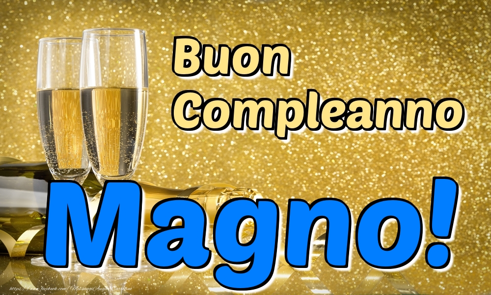 Cartoline di compleanno - Champagne | Buon Compleanno Magno!
