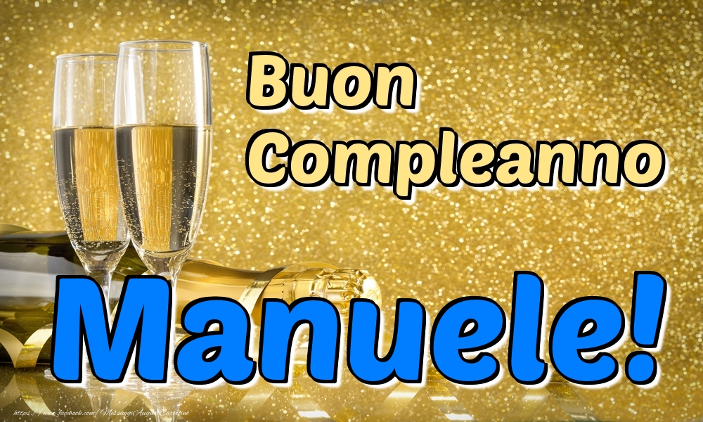 Cartoline di compleanno - Champagne | Buon Compleanno Manuele!