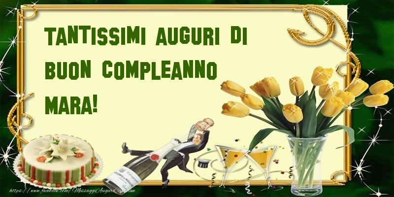 Cartoline di compleanno - Champagne & Mazzo Di Fiori & Torta | Tantissimi auguri di buon compleanno Mara!
