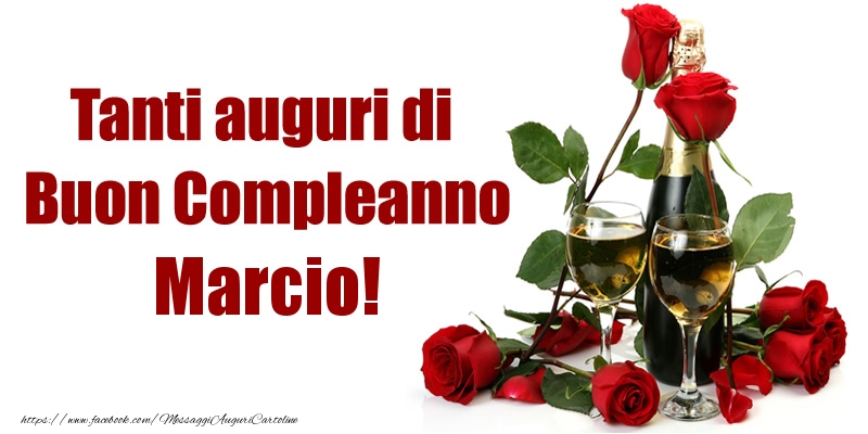 Cartoline di compleanno - Champagne & Rose | Tanti auguri di Buon Compleanno Marcio!