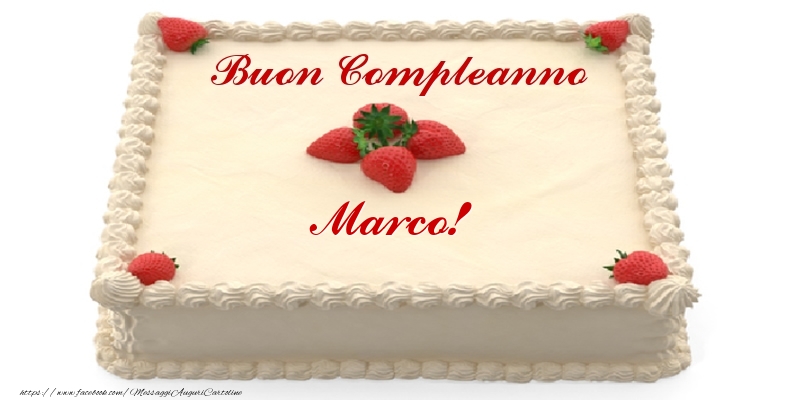 Cartoline di compleanno -  Torta con fragole - Buon Compleanno Marco!