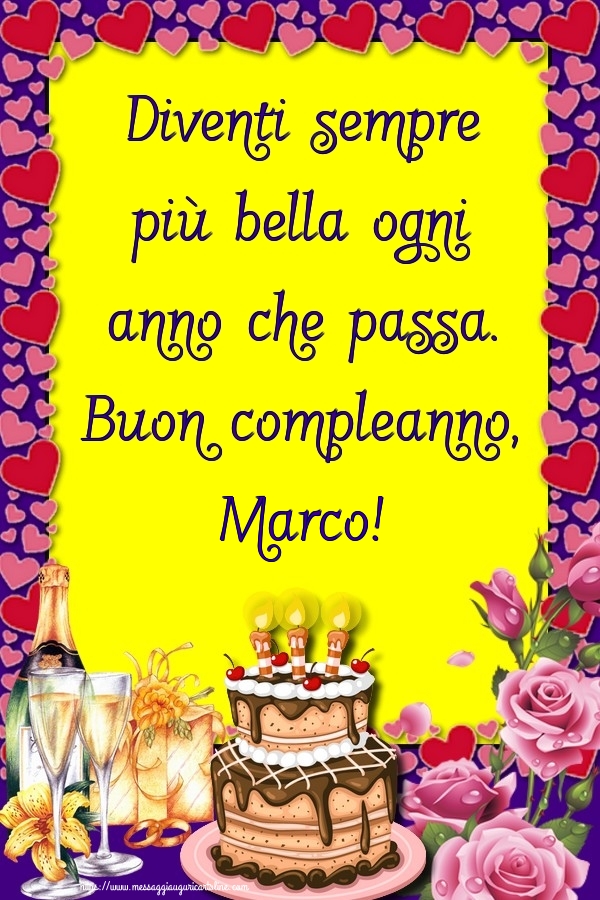 Cartoline di compleanno - Champagne & Rose & Torta | Diventi sempre più bella ogni anno che passa. Buon compleanno, Marco!