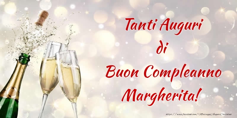 Cartoline di compleanno - Champagne | Tanti Auguri di Buon Compleanno Margherita!