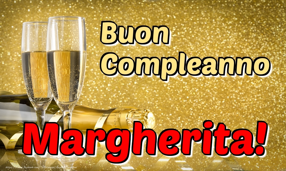 Cartoline di compleanno - Champagne | Buon Compleanno Margherita!