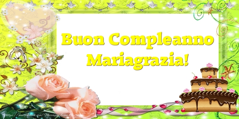 Cartoline di compleanno - Cuore & Fiori & Mazzo Di Fiori & Rose & Torta | Buon Compleanno Mariagrazia!