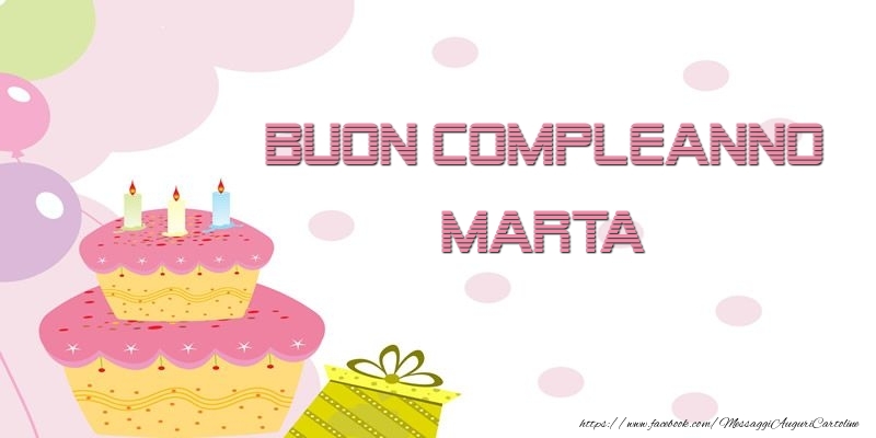 Cartoline di compleanno - Palloncini & Regalo & Torta | Buon Compleanno Marta