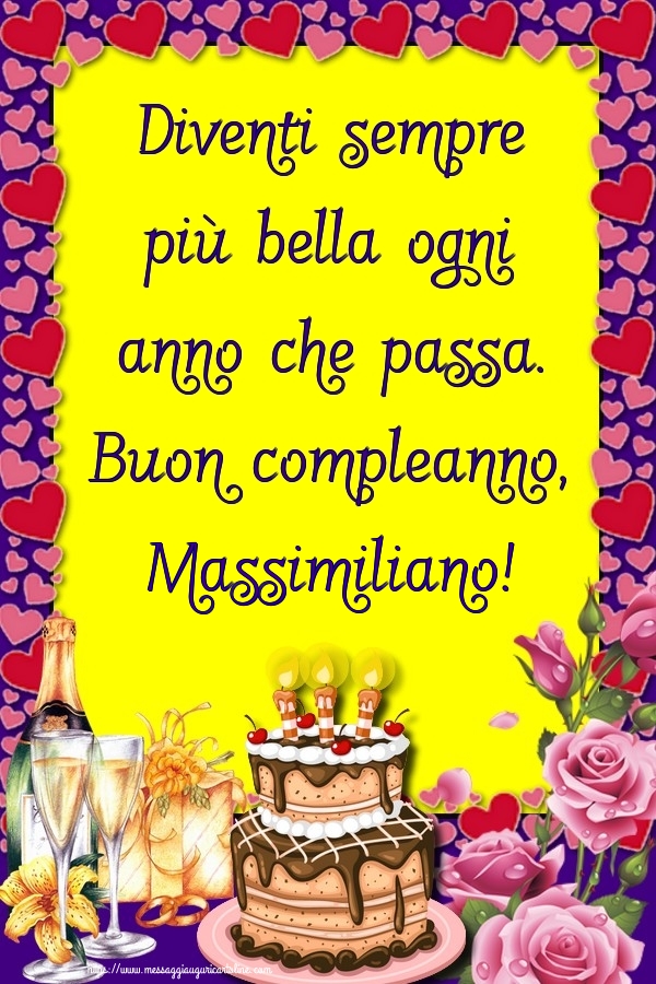 Cartoline di compleanno - Champagne & Rose & Torta | Diventi sempre più bella ogni anno che passa. Buon compleanno, Massimiliano!
