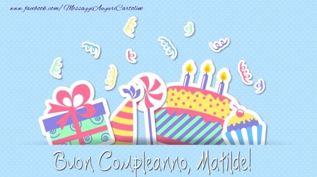 Cartoline di compleanno - Regalo & Torta | Buon Compleanno, Matilde!