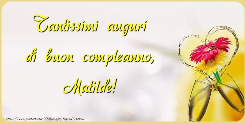 Cartoline di compleanno - Champagne & Fiori | Tantissimi auguri di buon compleanno, Matilde