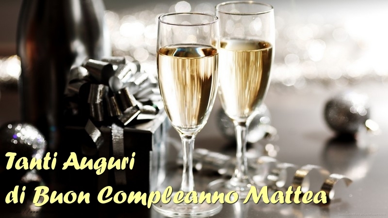 Cartoline di compleanno - Champagne | Tanti Auguri di Buon Compleanno Mattea