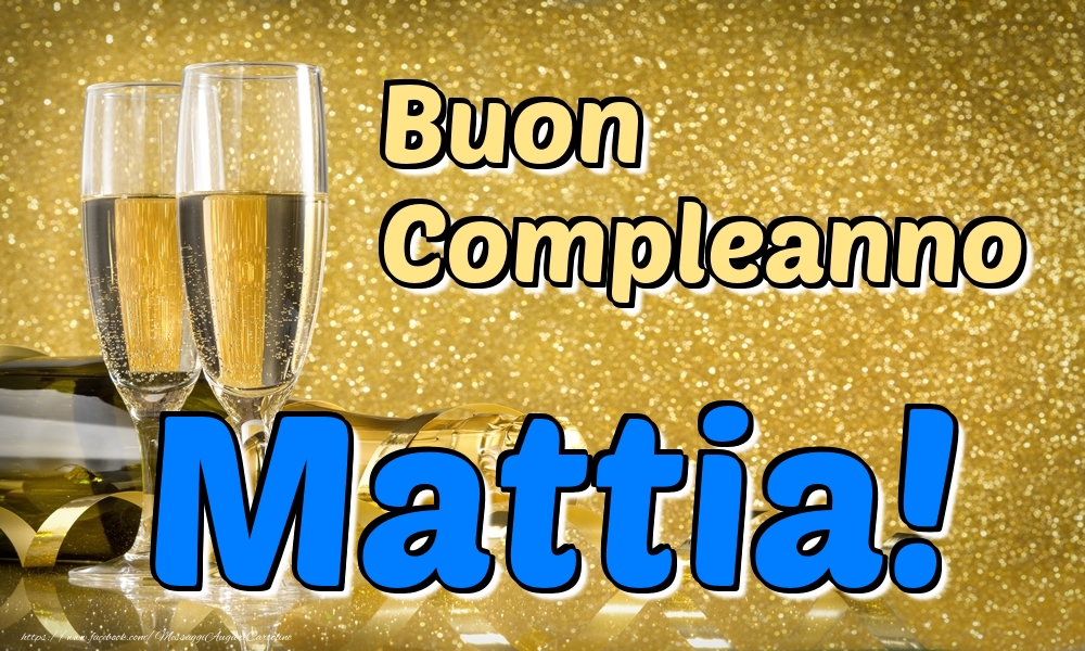 Cartoline di compleanno - Champagne | Buon Compleanno Mattia!