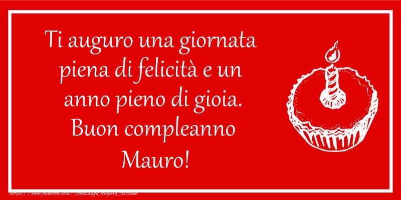 Cartoline di compleanno - Torta | Ti auguro una giornata  piena di felicità e un  anno pieno di gioia. Buon compleanno Mauro!