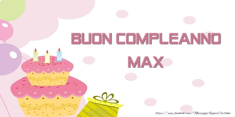 Cartoline di compleanno - Palloncini & Regalo & Torta | Buon Compleanno Max