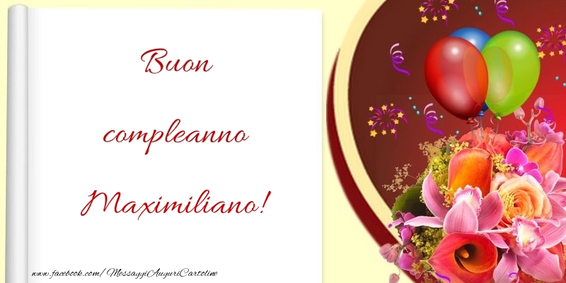 Cartoline di compleanno - Fiori & Palloncini | Buon compleanno Maximiliano