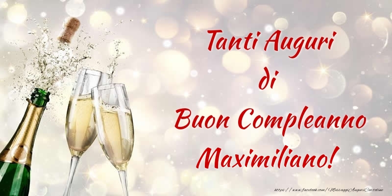 Cartoline di compleanno - Champagne | Tanti Auguri di Buon Compleanno Maximiliano!