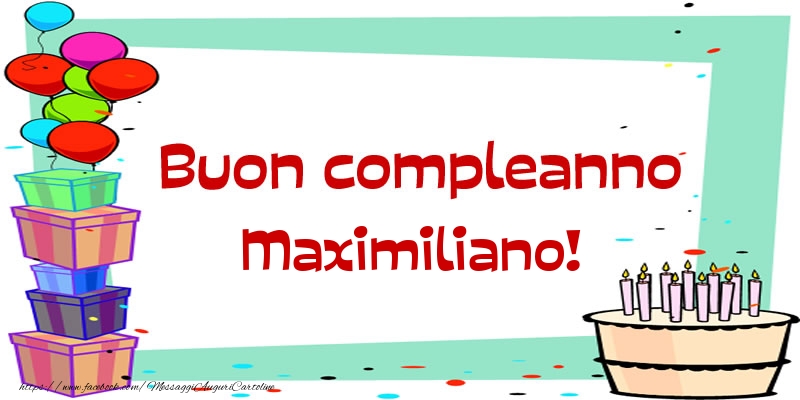 Cartoline di compleanno - Palloncini & Regalo & Torta | Buon compleanno Maximiliano!