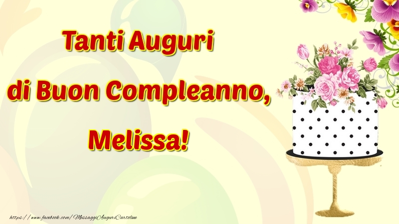 Cartoline di compleanno - Fiori & Torta | Tanti Auguri di Buon Compleanno, Melissa