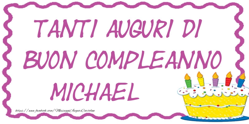 Cartoline di compleanno - Torta | Tanti Auguri di Buon Compleanno Michael
