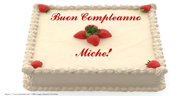 Cartoline di compleanno -  Torta con fragole - Buon Compleanno Miche!