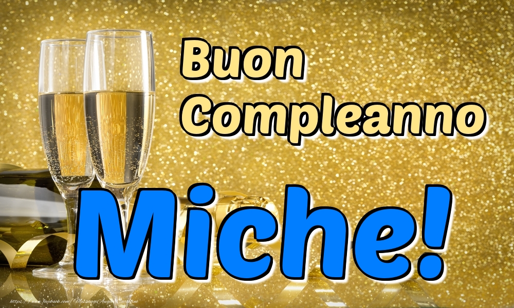 Cartoline di compleanno - Champagne | Buon Compleanno Miche!