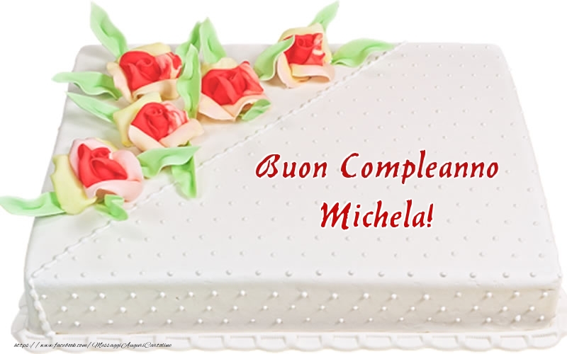 Cartoline di compleanno -  Buon Compleanno Michela! - Torta