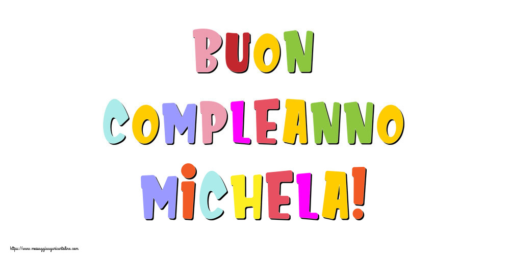 Cartoline di compleanno - Messaggi | Buon compleanno Michela!