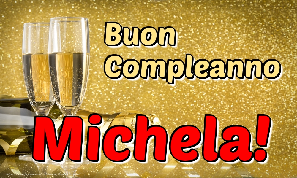 Cartoline di compleanno - Champagne | Buon Compleanno Michela!