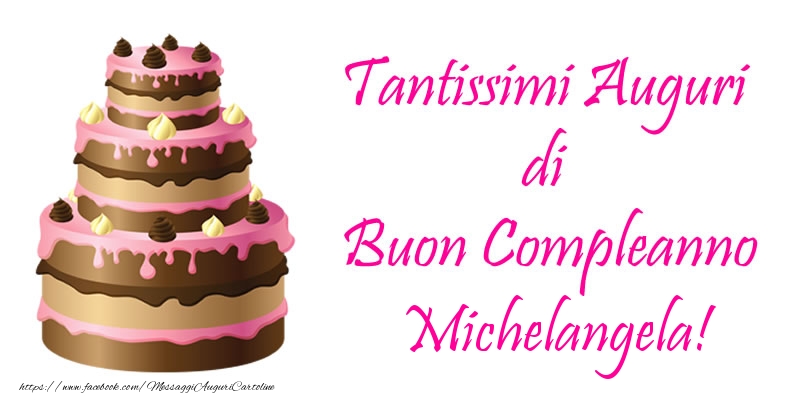 Cartoline di compleanno - Torta - Tantissimi Auguri di Buon Compleanno Michelangela!
