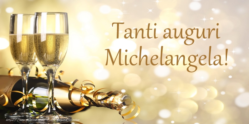 Cartoline di compleanno - Champagne | Tanti auguri Michelangela!