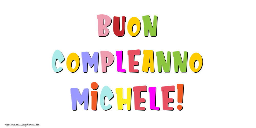 Cartoline di compleanno - Messaggi | Buon compleanno Michele!