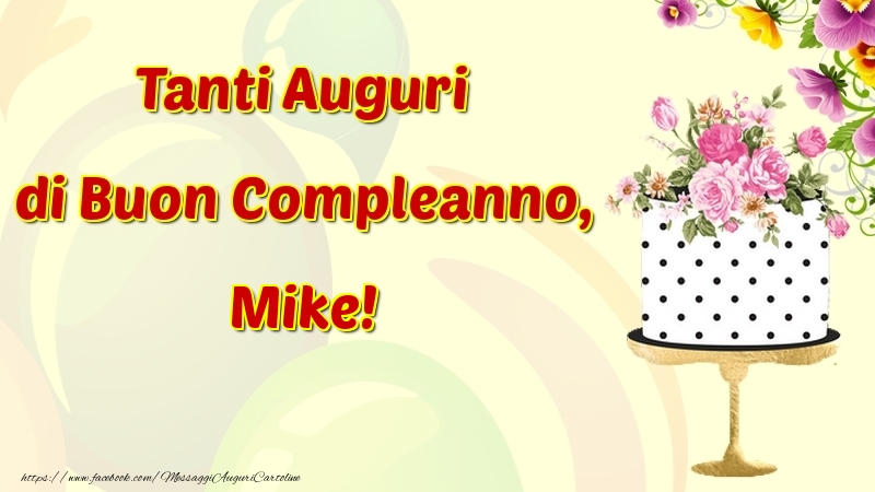 Cartoline di compleanno - Fiori & Torta | Tanti Auguri di Buon Compleanno, Mike