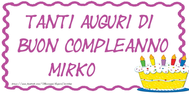 Cartoline di compleanno - Torta | Tanti Auguri di Buon Compleanno Mirko
