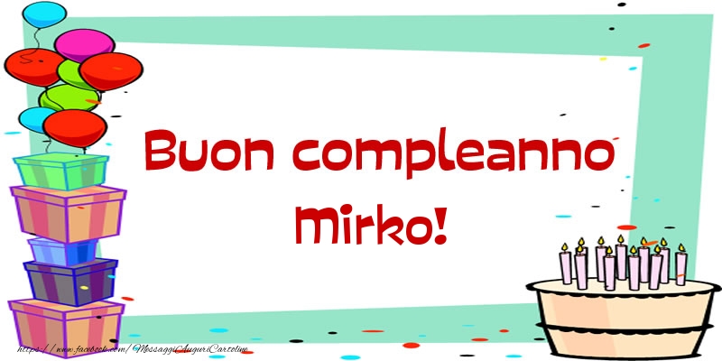 Cartoline di compleanno - Palloncini & Regalo & Torta | Buon compleanno Mirko!