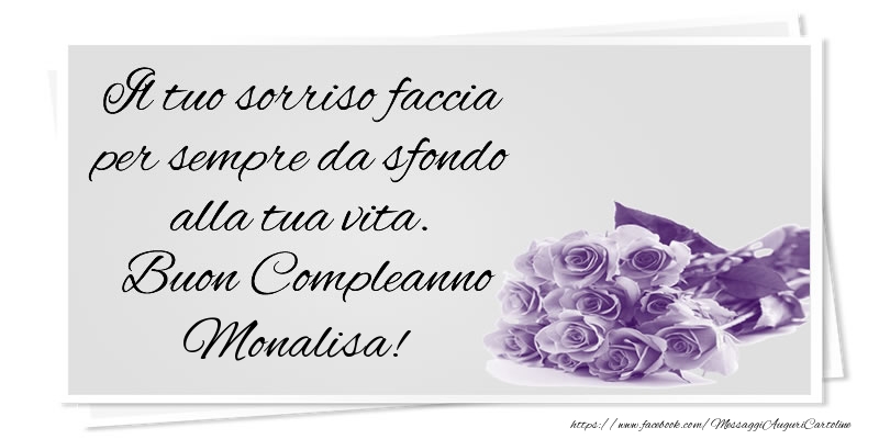 Cartoline di compleanno - Mazzo Di Fiori & Rose | Il tuo sorriso faccia per sempre da sfondo alla tua vita. Buon Compleanno Monalisa!