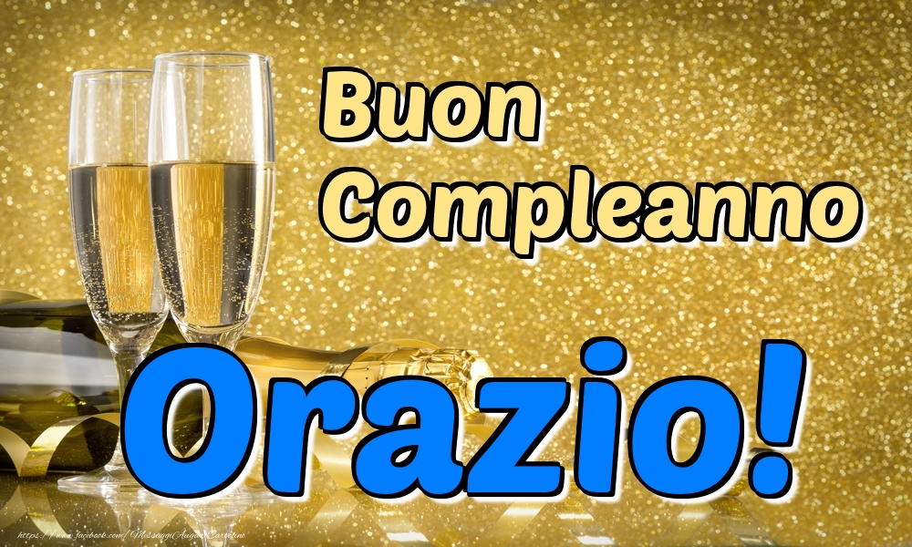 Cartoline di compleanno - Champagne | Buon Compleanno Orazio!