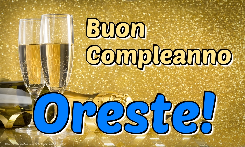 Cartoline di compleanno - Champagne | Buon Compleanno Oreste!