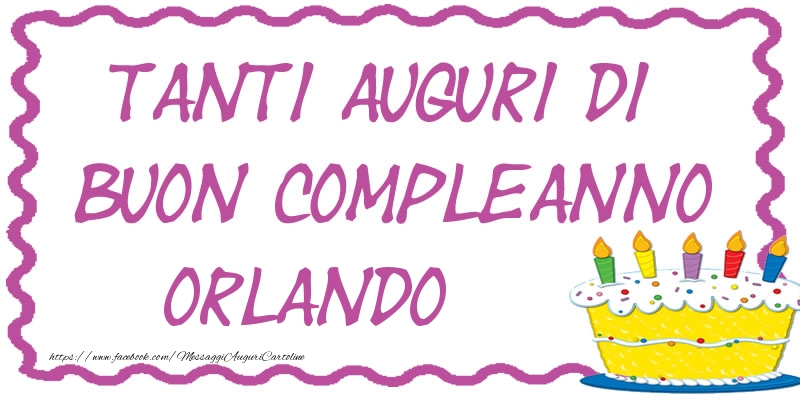 Cartoline di compleanno - Torta | Tanti Auguri di Buon Compleanno Orlando