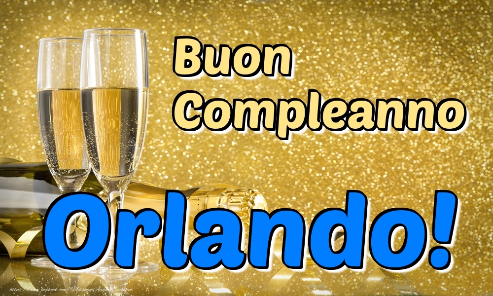 Cartoline di compleanno - Champagne | Buon Compleanno Orlando!