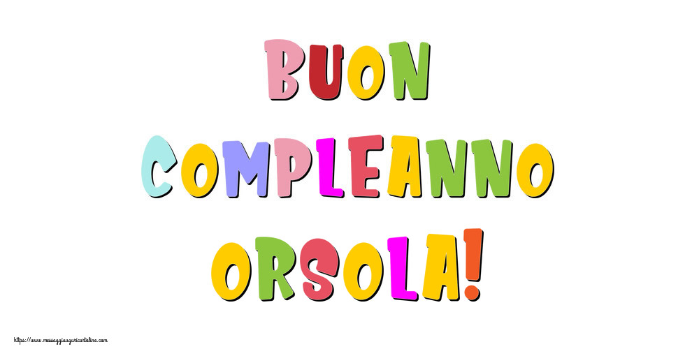  Cartoline di compleanno - Messaggi | Buon compleanno Orsola!