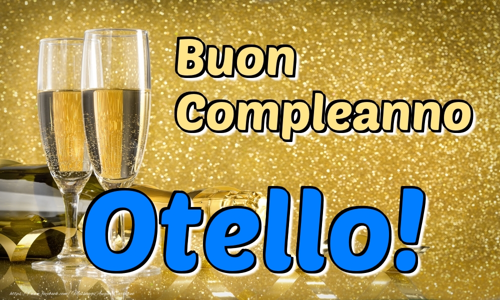 Cartoline di compleanno - Champagne | Buon Compleanno Otello!