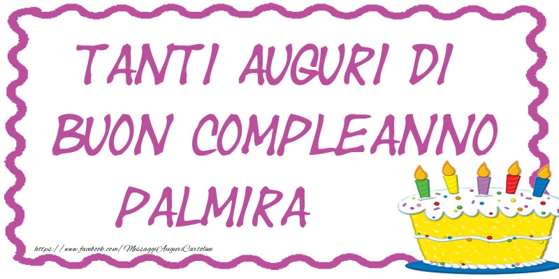 Cartoline di compleanno - Torta | Tanti Auguri di Buon Compleanno Palmira