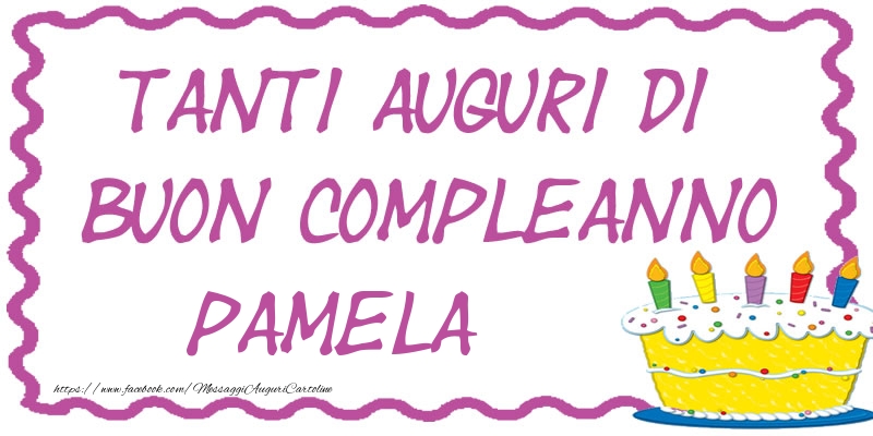 Cartoline di compleanno - Tanti Auguri di Buon Compleanno Pamela